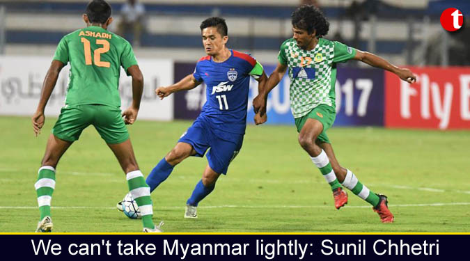 We can't take Myanmar lightly: Sunil Chhetri