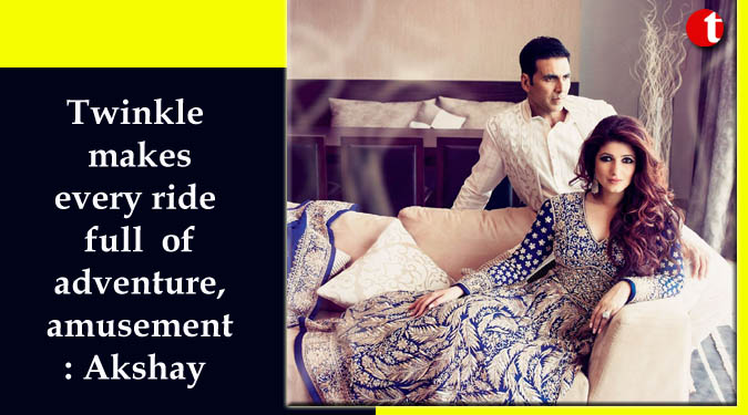Twinkle makes every ride full of adventure, amusement: Akshay