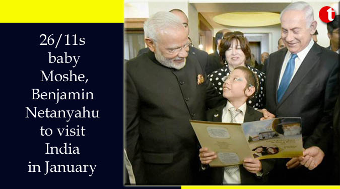 26/11s baby Moshe, Benjamin Netanyahu to visit India in January