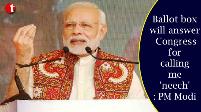 Ballot box will answer Congress for calling me 'neech': PM Modi