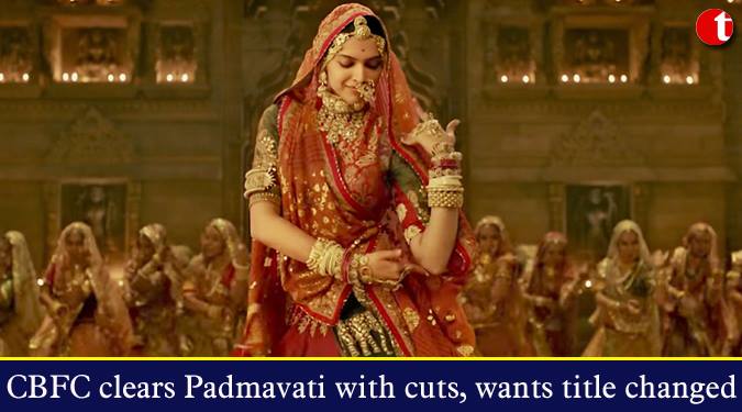 CBFC clears Padmavati with cuts, wants title changed
