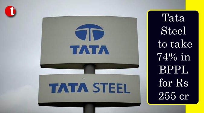 Tata Steel to take 74% in BPPL for Rs 255 cr.