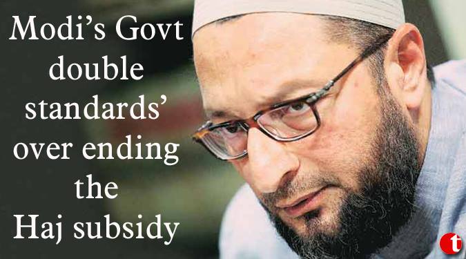 Modi's Govt. double standards' over ending the Haj Subsidy