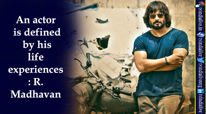 An actor is defined by his life experiences: R. Madhavan