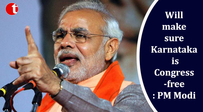 Will make sure Karnataka is Congress-free: PM Modi
