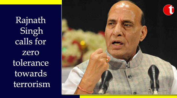 Rajnath Singh calls for zero tolerance towards terrorism