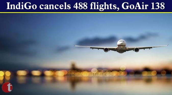 IndiGo cancels 488 flights, GoAir 138