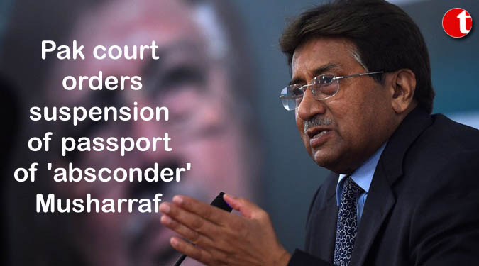 Pak court orders suspension of passport of 'absconder' Musharraf