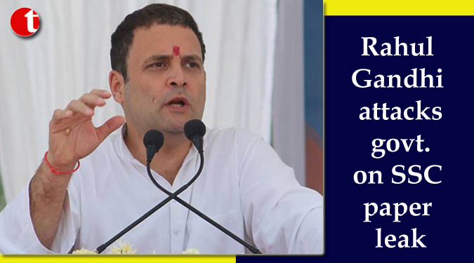 Rahul Gandhi attacks govt. on SSC paper leak