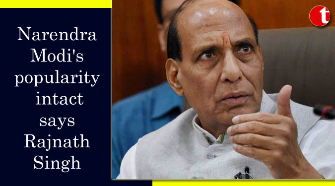 Narendra Modi's popularity intact says Rajnath Singh