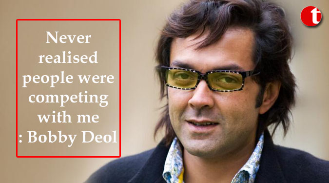 Never realised people were competing with me: Bobby Deol