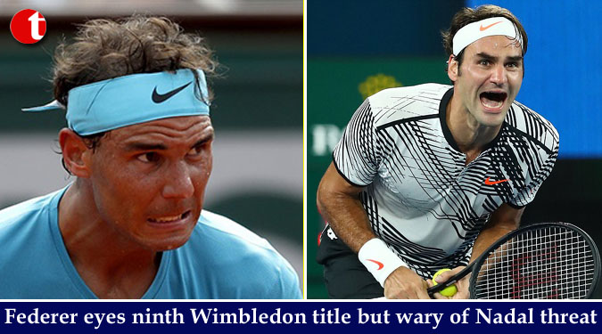 Federer eyes ninth Wimbledon title but wary of Nadal threat