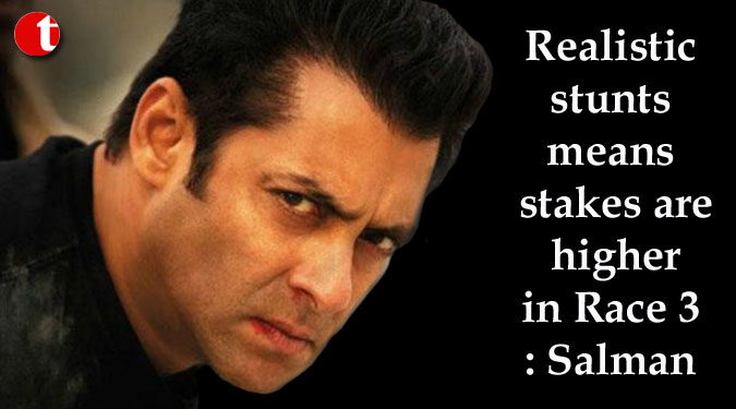 Realistic stunts means stakes are higher in Race 3: Salman