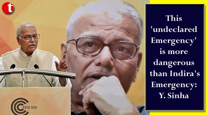 This 'undeclared Emergency' is more dangerous than Indira's Emergency: Y. Sinha