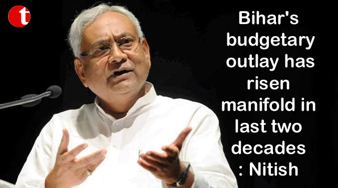 Bihar’s budgetary outlay has risen manifold in last two decades: Nitish