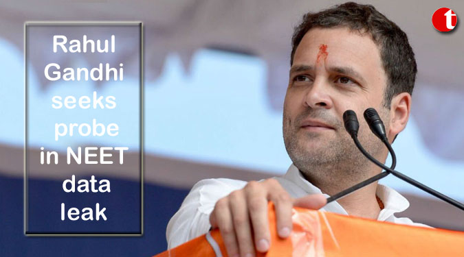 Rahul Gandhi seeks probe in NEET data leak
