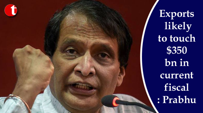 Exports likely to touch $350 bn in current fiscal: Prabhu