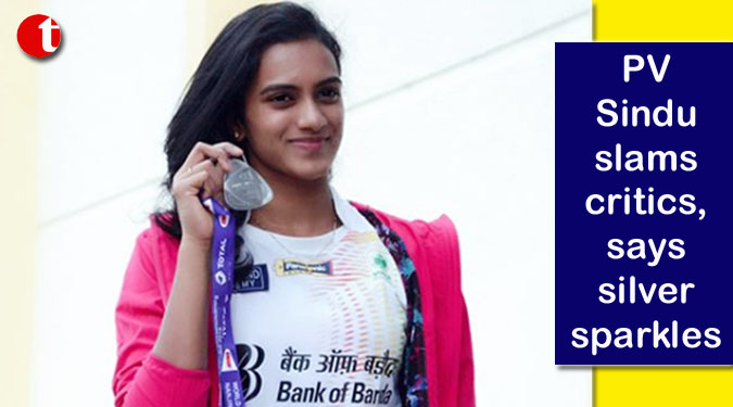 PV Sindu slams critics, says silver sparkles