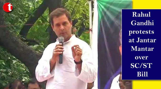 Rahul Gandhi protests at Jantar Mantar over SC/ST Bill