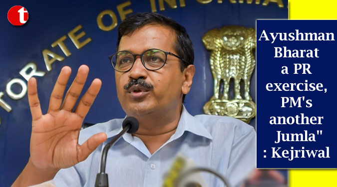Ayushman Bharat a PR exercise, PM's another Jumla": Kejriwal
