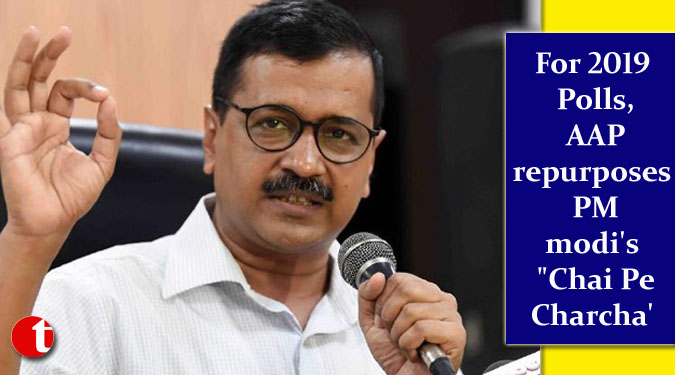 For 2019 Polls, AAP repurposes PM modi's "Chai Pe Charcha'