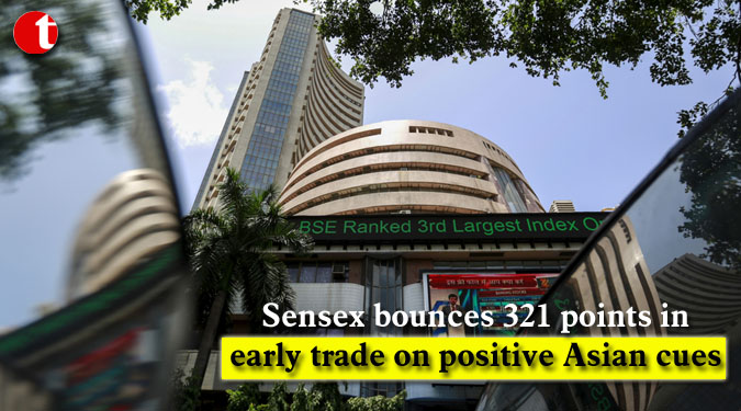 Sensex bounces 321 points in early trade on positive Asian cues
