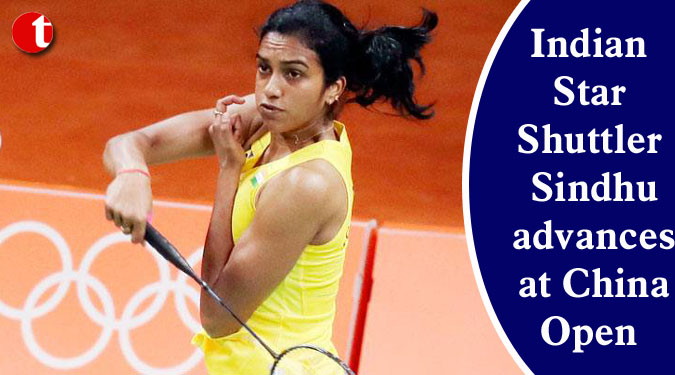 Indian Star Shuttler Sindhu advances at China Open