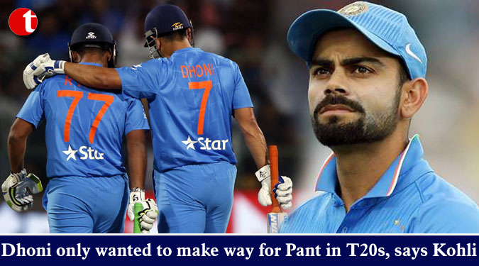 Dhoni only wanted to make way for Pant in T20s, says Kohli