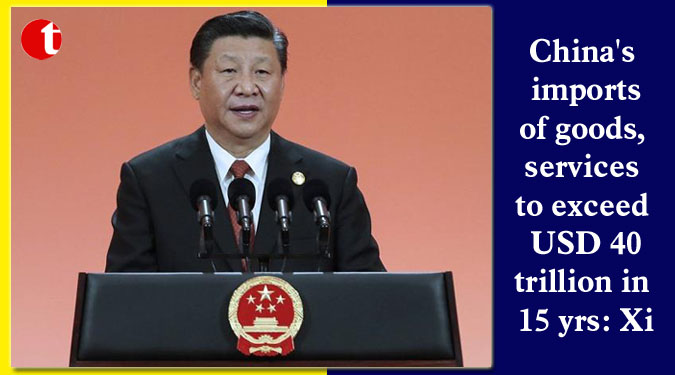 China's imports of goods, services to exceed USD 40 trillion in 15 yrs: Xi