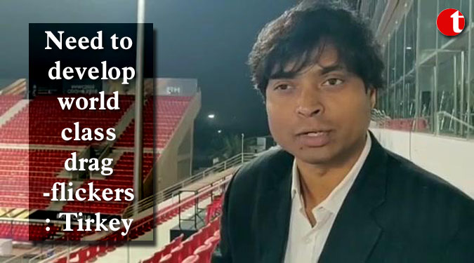 Need to develop world class drag-flickers: Tirkey