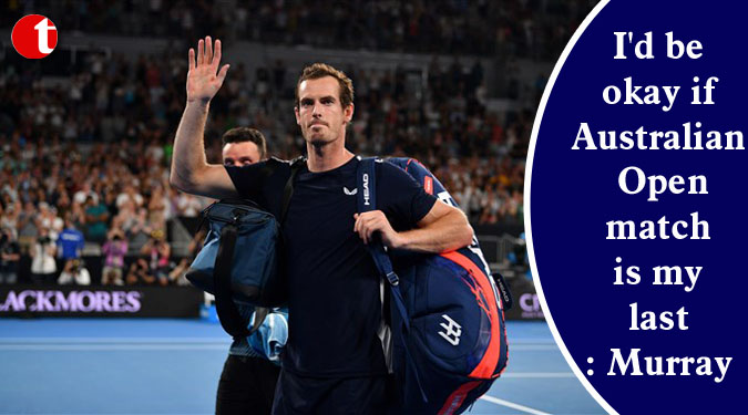 I'd be okay if Australian Open match is my last: Murray