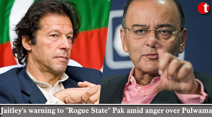 Jaitley's warning to "Rogue State" Pak amid anger over Pulwama