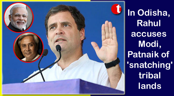 In Odisha, Rahul accuses Modi, Patnaik of 'snatching' tribal lands