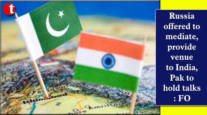 Russia offered to mediate, provide venue to India, Pak to hold talks: FO
