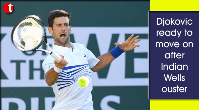 Djokovic ready to move on after Indian Wells ouster
