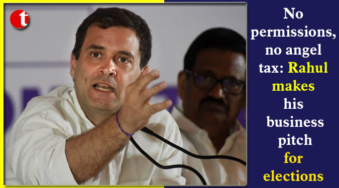 No permissions, no angel tax: Rahul makes his business pitch for elections
