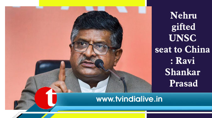 Nehru gifted UNSC seat to China: Ravi Shankar Prasad