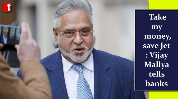 Take my money, save Jet: Vijay Mallya tells banks