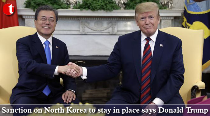 Sanction on North Korea to stay in place says Donald Trump