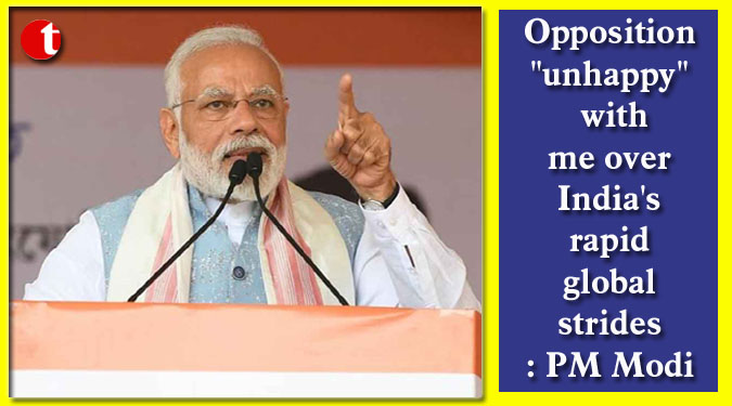 Opposition "unhappy" with me over India's rapid global strides: PM Modi