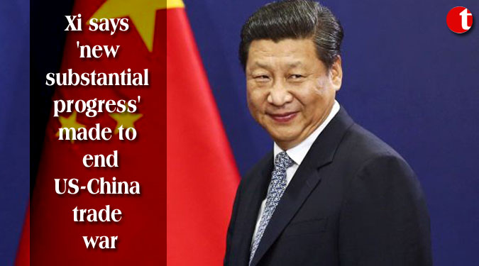 Xi says 'new substantial progress' made to end US-China trade war