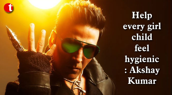 Help every girl child feel hygienic: Akshay Kumar