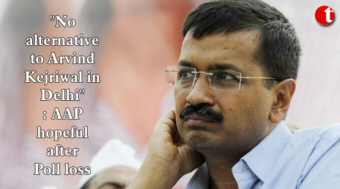 "No alternative to Arvind Kejriwal in Delhi": AAP hopeful after Poll loss