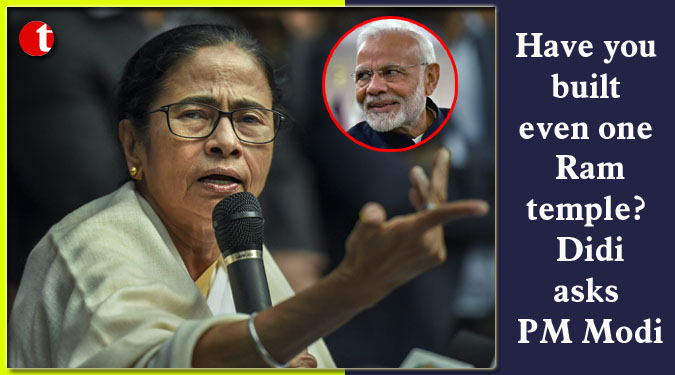 Have you built even one Ram temple? Didi asks PM Modi