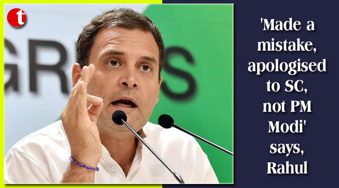 'Made a mistake, apologised to SC, not PM Modi' says, Rahul