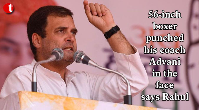 56-inch boxer punched his coach Advani in the face says Rahul
