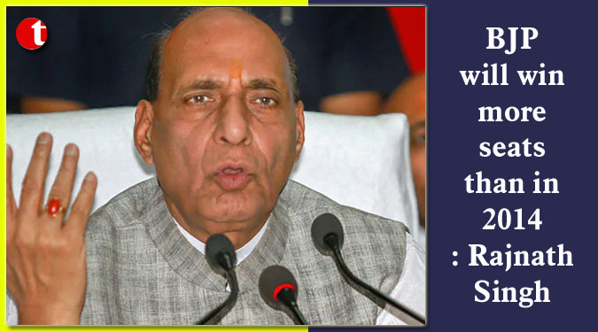 BJP will win more seats than in 2014 : Rajnath Singh