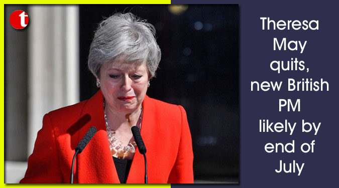 Theresa May quits, new British PM likely by end of July