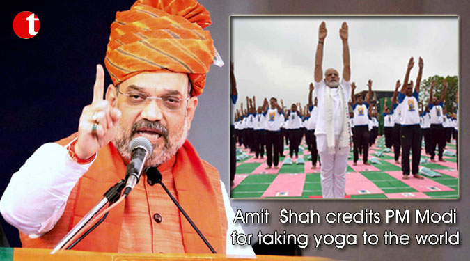 Amit  Shah credits PM Modi for taking yoga to the world