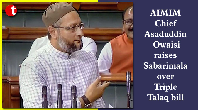 AIMIM Chief Asaduddin Owaisi raises Sabarimala over Triple Talaq bill